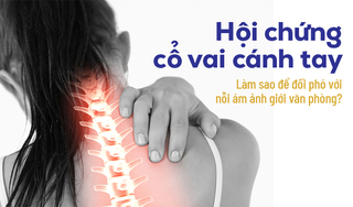 Hội chứng cổ vai cánh tay: Làm sao để đối phó với nỗi ám ảnh?
