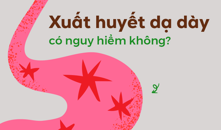 Giải đáp nhanh: Xuất huyết dạ dày có nguy hiểm không?