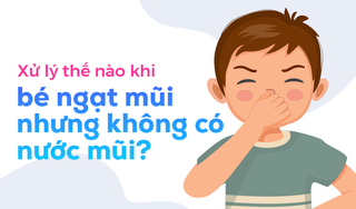 Xử lý thế nào khi bé ngạt mũi nhưng không có nước mũi?