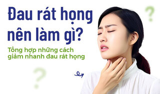 Đau rát họng nên làm gì? Tổng hợp những cách giảm nhanh đau rát họng