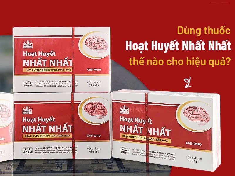 DÙNG THUỐC HOẠT HUYẾT NHẤT NHẤT THẾ NÀO CHO HIỆU QUẢ?