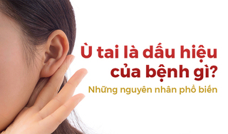 Ù tai là dấu hiệu của bệnh gì? Những nguyên nhân phổ biến