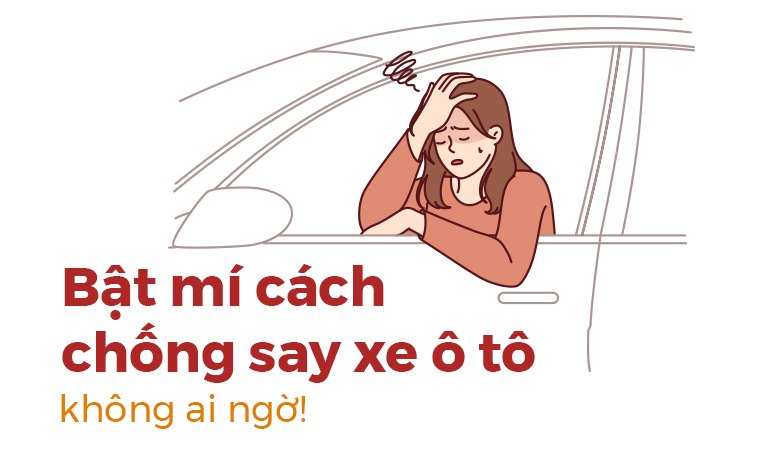 Bật mí cách chống say xe ô tô không ai ngờ!