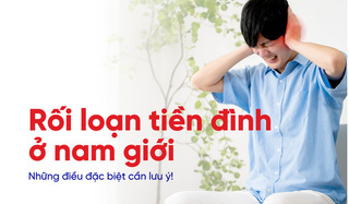 Rối loạn tiền đình ở nam giới: Những điều đặc biệt cần lưu ý!