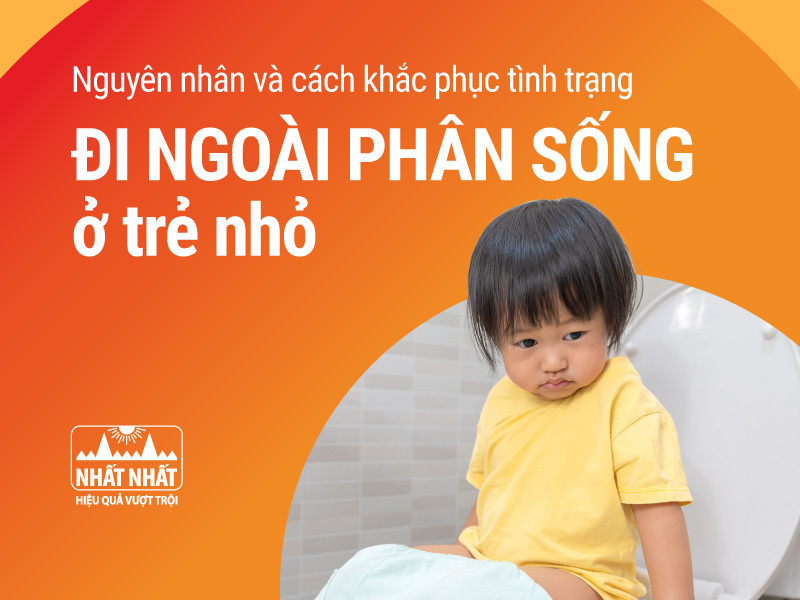 Nguyên nhân và cách khắc phục tình trạng đi ngoài phân sống ở trẻ nhỏ