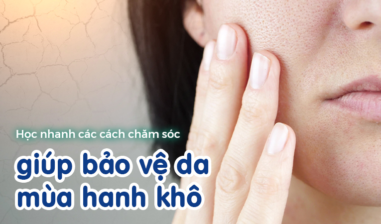 Học nhanh các cách chăm sóc giúp bảo vệ da mùa hanh khô 