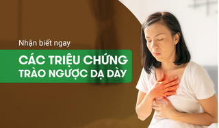 Nhận biết ngay các triệu chứng của trào ngược dạ dày