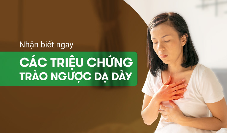 Nhận biết ngay các triệu chứng của trào ngược dạ dày