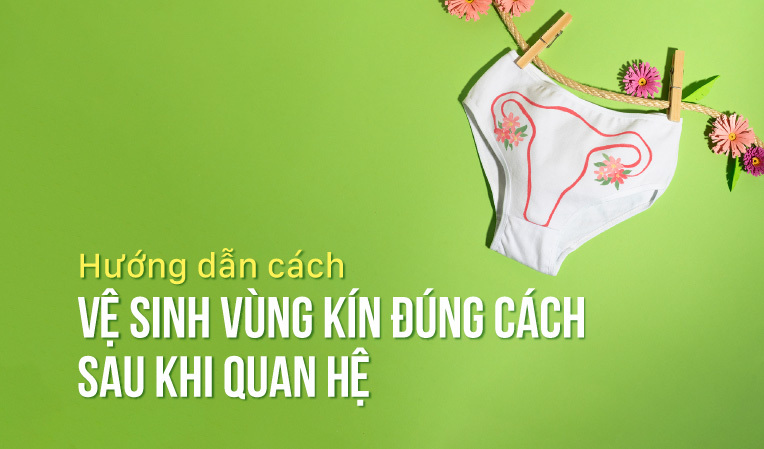 Hướng dẫn cách vệ sinh vùng kín đúng cách sau khi quan hệ