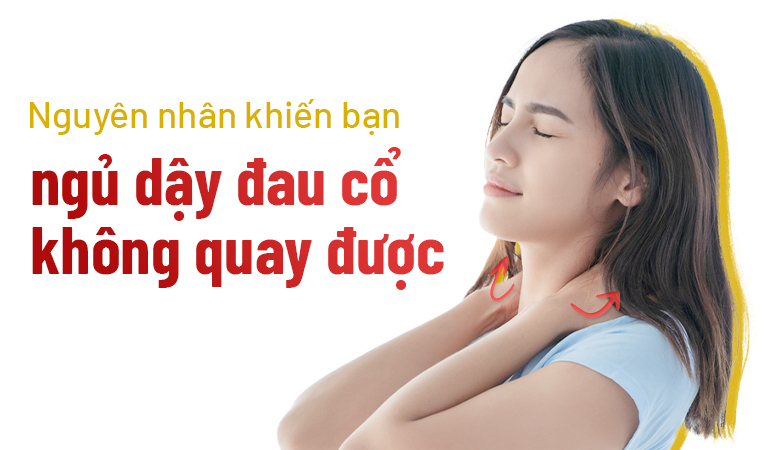 Nguyên nhân khiến bạn ngủ dậy đau cổ không quay được