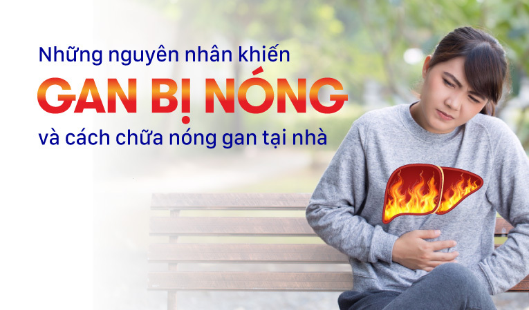 Những nguyên nhân khiến gan bị nóng và cách chữa nóng gan tại nhà
