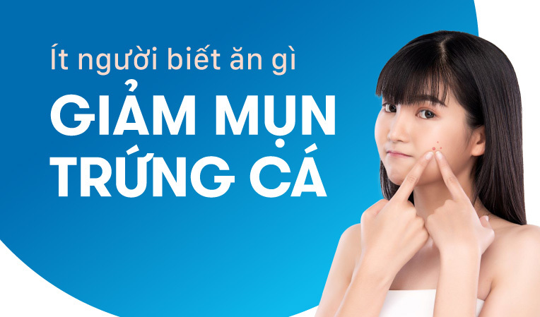 Ít người biết ăn gì giảm mụn trứng cá hiệu quả cao