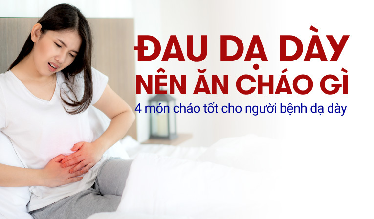 Đau dạ dày nên ăn cháo gì? 4 món cháo tốt cho người bệnh dạ dày