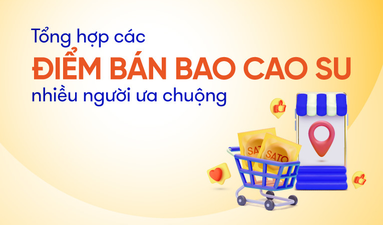 Tổng hợp các điểm bán bao cao su nhiều người ưa chuộng