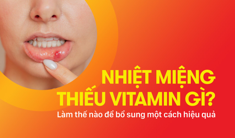 Nhiệt miệng thiếu vitamin gì? Làm thế nào để giảm nhiệt miệng?