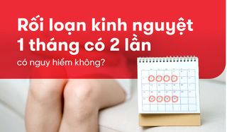 Rối loạn kinh nguyệt 1 tháng có 2 lần có nguy hiểm không?