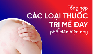 Tổng hợp các loại thuốc trị mề đay phổ biến hiện nay