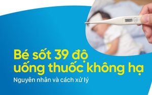 Bé sốt 39 độ uống thuốc không hạ: Nguyên nhân và cách xử lý