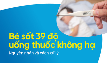 Bé sốt 39 độ uống thuốc không hạ: Nguyên nhân và cách xử lý