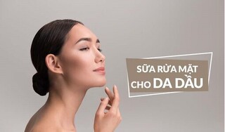 Da dầu dùng sữa rửa mặt gì? 5 tiêu chí khi chọn sữa rửa mặt