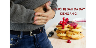 Giải đáp nhanh: Đau dạ dày kiêng ăn những gì? 
