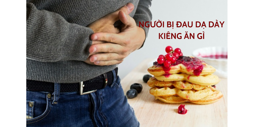Giải đáp nhanh: Đau dạ dày kiêng ăn những gì? 