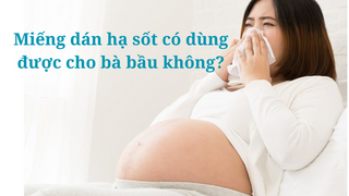 Giải đáp: Miếng dán hạ sốt có dùng được cho bà bầu không?