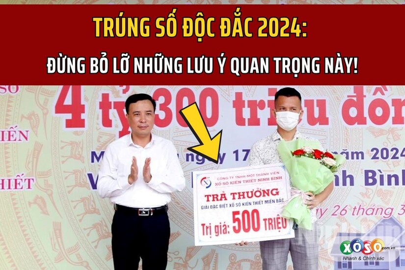 Trúng số độc đắc 2024: Đừng bỏ lỡ những lưu ý quan trọng này!