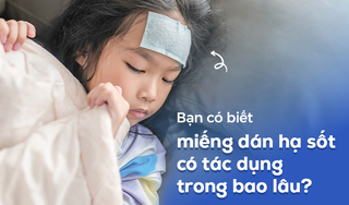 Bạn có biết miếng dán hạ sốt có tác dụng trong bao lâu? 