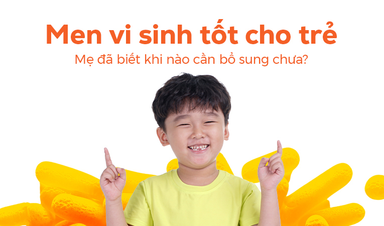 Men vi sinh tốt cho trẻ: Mẹ đã biết khi nào cần bổ sung chưa?