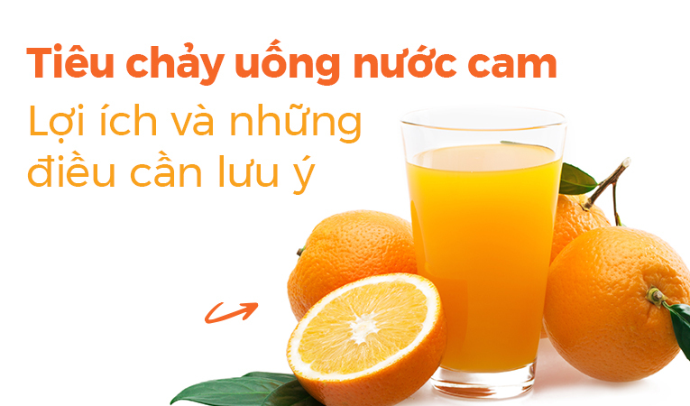 Tiêu chảy uống nước cam: Lợi ích và những điều cần lưu ý