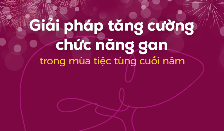 Giải pháp tăng cường chức năng gan trong mùa tiệc tùng cuối năm