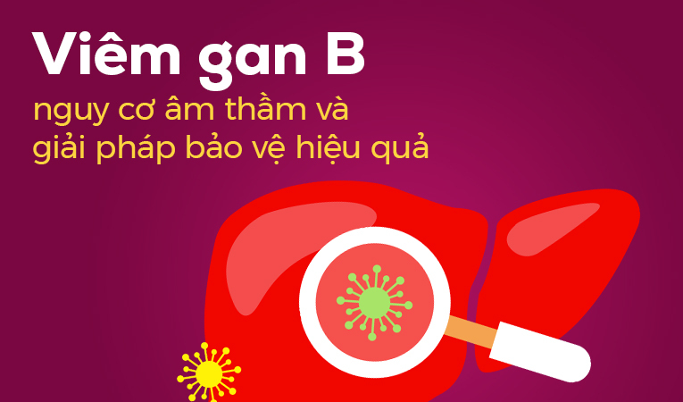 Viêm gan B – nguy cơ âm thầm và giải pháp bảo vệ hiệu quả