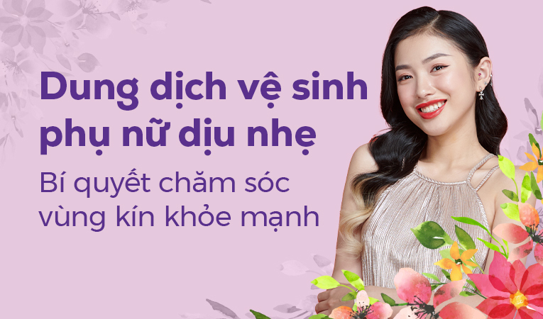 Dung dịch vệ sinh phụ nữ dịu nhẹ Bí quyết chăm sóc vùng kín khỏe mạnh