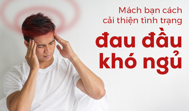 Mách bạn cách cải thiện tình trạng đau đầu khó ngủ