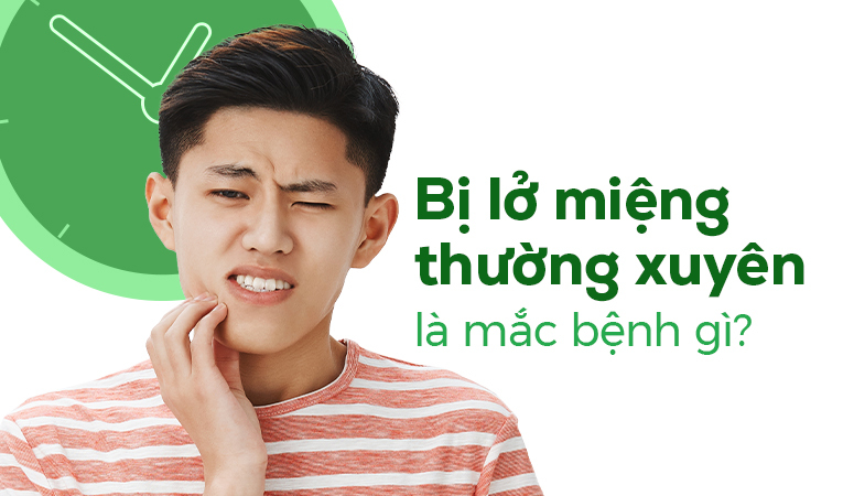 Hay bị lở miệng thường xuyên là mắc bệnh gì?