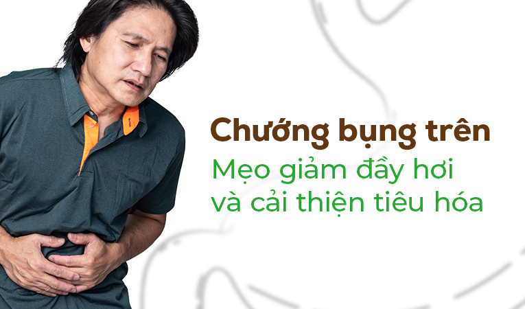 Chướng bụng trên: Mẹo giảm đầy hơi và cải thiện tiêu hóa