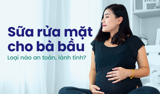 Sữa rửa mặt cho bà bầu: Loại nào an toàn, lành tính?