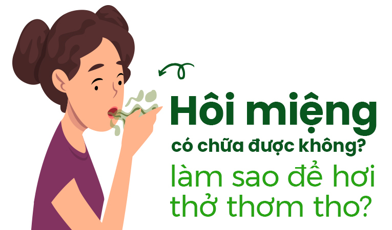 Hôi miệng có chữa được không, làm sao để hơi thở thơm tho?