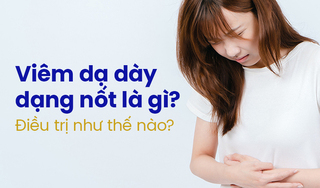 Viêm dạ dày dạng nốt là gì? Điều trị như thế nào?
