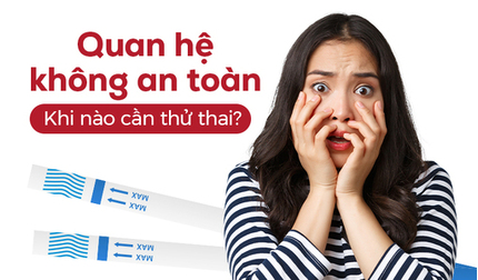 Quan hệ không an toàn – Khi nào cần thử thai?