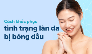 Cách khắc phục tình trạng làn da bị bóng dầu