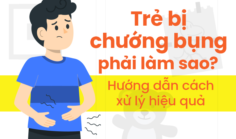 Trẻ bị chướng bụng phải làm sao? Hướng dẫn cách xử lý hiệu quả