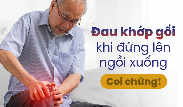 Đau khớp gối khi đứng lên ngồi xuống – Coi chừng!