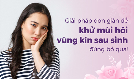 Giải pháp đơn giản để khử mùi hôi vùng kín sau sinh, đừng bỏ qua!