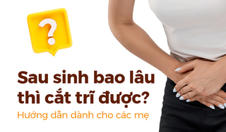 Sau sinh bao lâu thì cắt trĩ được? Hướng dẫn dành cho các mẹ