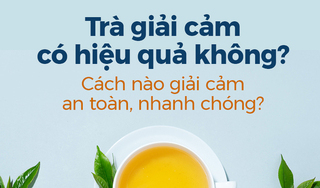 Trà giải cảm có hiệu quả không? Cách nào giải cảm an toàn nhanh chóng