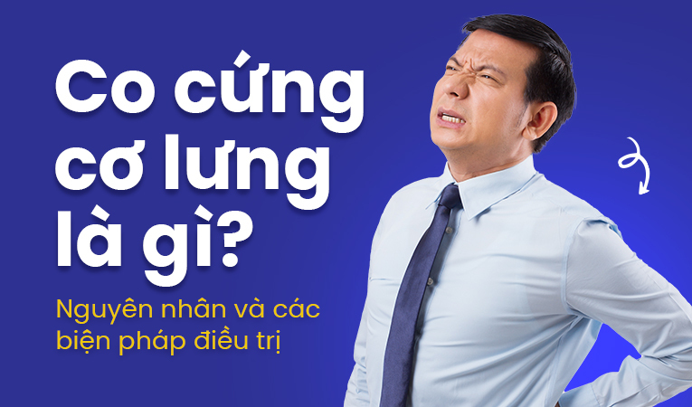 Co cứng cơ lưng là gì? Nguyên nhân và các biện pháp điều trị