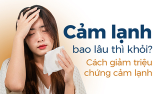Cảm lạnh bao lâu thì khỏi? Cách giảm triệu chứng cảm lạnh
