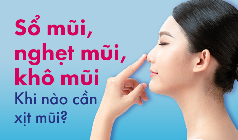 Sổ mũi, nghẹt mũi, khô mũi: Khi nào cần xịt mũi?